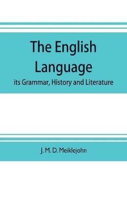 The English language; its grammar, history and literature - J M D Meiklejohn - cover