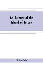 An account of the Island of Jersey: with appendix of records