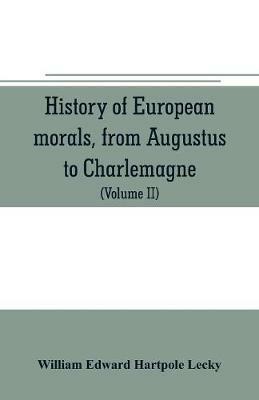 History of European morals, from Augustus to Charlemagne - William Edward Hartpole Lecky - cover