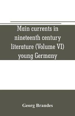 Main currents in nineteenth century literature (Volume VI) young Germany - Georg Brandes - cover