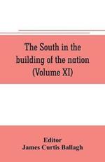 The South in the building of the nation: a history of the southern states designed to record the South's part in the making of the American nation; to portray the character and genius, to chronicle the achievements and progress and to illustrate the life and traditions of the southern people (Vol