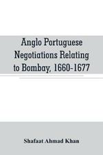 Anglo Portuguese negotiations relating to Bombay, 1660-1677