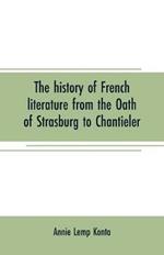 The history of French literature from the Oath of Strasburg to Chantieler