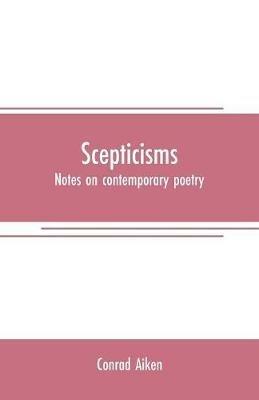 Scepticisms: notes on contemporary poetry - Conrad Aiken - cover