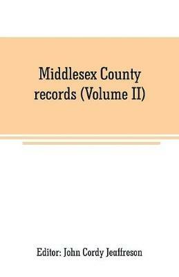 Middlesex County records (Volume II): Indictments, Recognizances, Coroners' Inquisitions- Post-Mortem, Orders And Memoranda, temp. JAMES I - cover