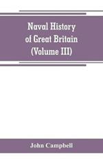 Naval history of Great Britain, including the history and lives of the British admirals (Volume III)