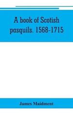 A book of Scotish pasquils. 1568-1715