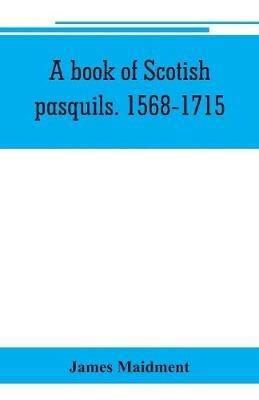 A book of Scotish pasquils. 1568-1715 - James Maidment - cover