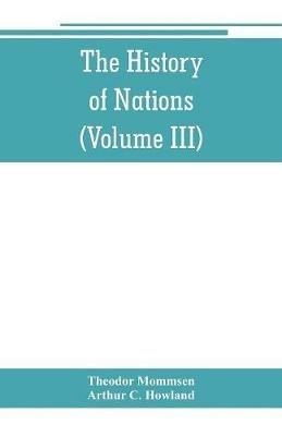 The History of Nations: Rome, from earliest times to 44 B.C. (Volume III) - Theodor Mommsen,Arthur C Howland - cover