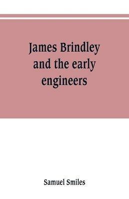 James Brindley and the early engineers - Samuel Smiles - cover