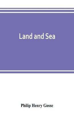 Land and sea - Philip Henry Gosse - cover