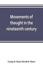 Movements of thought in the nineteenth century