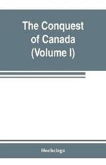 The conquest of Canada (Volume I)