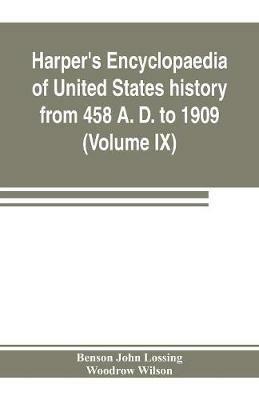 Harper's encyclopaedia of United States history from 458 A. D. to 1909, based upon the plan of Benson John Lossing (Volume IX) - Benson John Lossing,Woodrow Wilson - cover