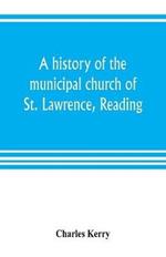 A history of the municipal church of St. Lawrence, Reading