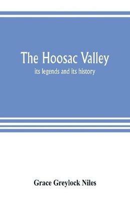 The Hoosac Valley: its legends and its history - Grace Greylock Niles - cover