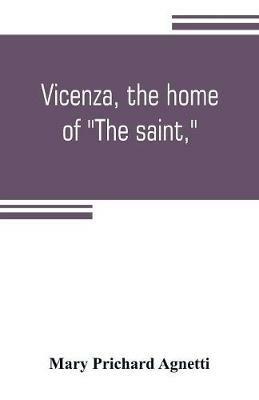 Vicenza, the home of The saint, - Mary Prichard Agnetti - cover