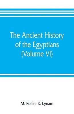 The ancient history of the Egyptians, Carthaginians, Assyrians, Medes and Persians, Grecians and Macedonians (Volume VI) - M Rollin,R Lynam - cover