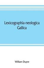 Lexicographia-neologica gallica: The neological French dictionary