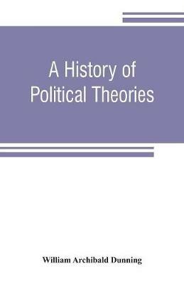 A history of political theories: from Rousseau to Spencer - William Archibald Dunning - cover