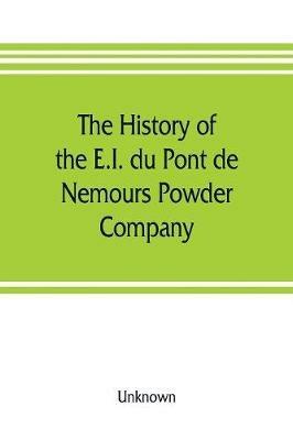 The history of the E.I. du Pont de Nemours Powder Company; a century of success - cover