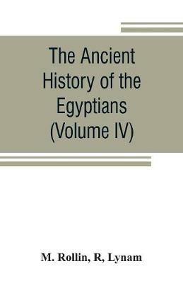 The ancient history of the Egyptians, Carthaginians, Assyrians, Medes and Persians, Grecians and Macedonians (Volume IV) - M Rollin,R Lynam - cover