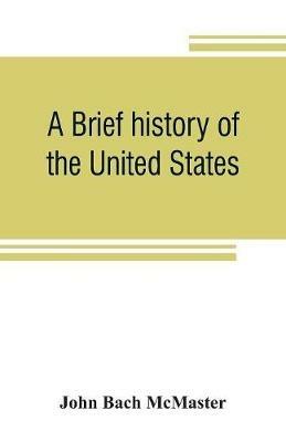 A brief history of the United States - John Bach McMaster - cover