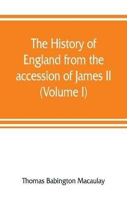 The history of England from the accession of James II (Volume I) - Thomas Babington Macaulay - cover