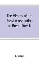 The history of the Russian revolution to Brest-Litovsk