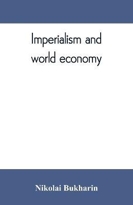 Imperialism and world economy - Nikolai Bukharin - cover