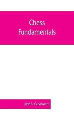 Chess fundamentals - Jose R Capablanca - cover