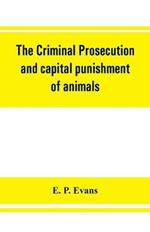 The criminal prosecution and capital punishment of animals