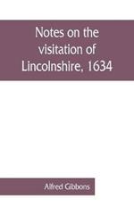 Notes on the visitation of Lincolnshire, 1634