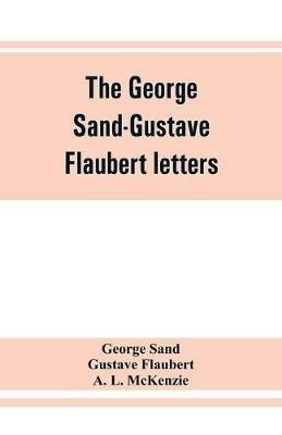 The George Sand-Gustave Flaubert letters - George Sand,Gustave Flaubert - cover