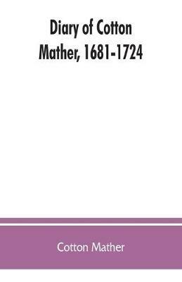 Diary of Cotton Mather, 1681-1724 - Cotton Mather - cover
