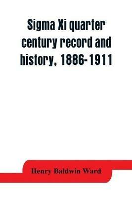Sigma Xi quarter century record and history, 1886-1911 - Henry Baldwin Ward - cover
