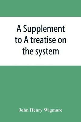 A Supplement to A treatise on the system of evidence in trials at common law: Containing the statutes and judicial decisions 1904-1907 - John Henry Wigmore - cover