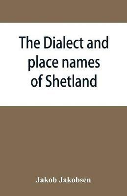 The dialect and place names of Shetland; two popular lectures - Jakob Jakobsen - cover