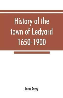 History of the town of Ledyard, 1650-1900 - John Avery - cover