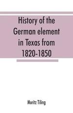 History of the German element in Texas from 1820-1850, and historical sketches of the German Texas singers' league and Houston Turnverein from 1853-1913