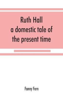 Ruth Hall: a domestic tale of the present time - Fanny Fern - cover