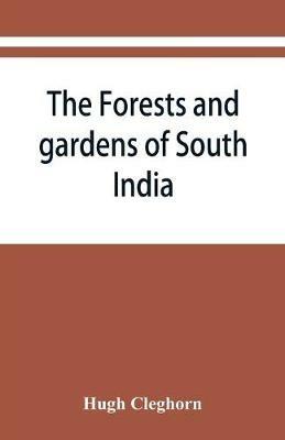 The forests and gardens of South India - Hugh Cleghorn - cover