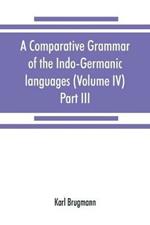 A comparative grammar of the Indo-Germanic languages. A concise exposition of the history of Sanskrit, Old Iranian (Avestic and Old Persian) Old Armenian, Old Greek, Latin, Umbrian-Samnitic, Old Irish, Gothic, Old High German, Lithuanian and Old Church Slavo