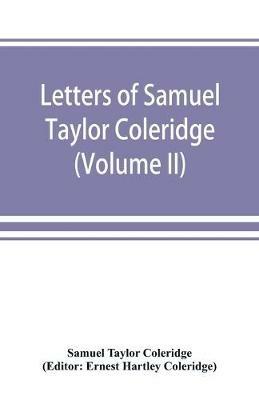 Letters of Samuel Taylor Coleridge (Volume II) - Samuel Taylor Coleridge - cover