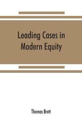 Leading cases in modern equity - Thomas Brett - cover