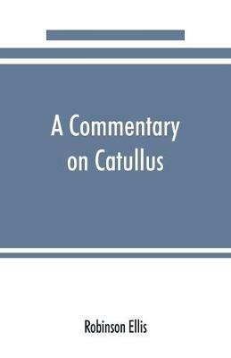 A commentary on Catullus - Robinson Ellis - cover