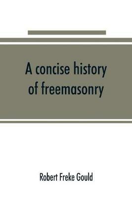 A concise history of freemasonry - Robert Freke Gould - cover