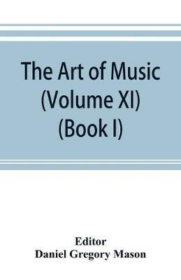 The art of music: a comprehensive library of information for music lovers and musicians (Volume XI) (Book I) A Dictionary Index of Musicians - cover