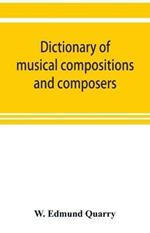 Dictionary of musical compositions and composers, with a copious bibliography