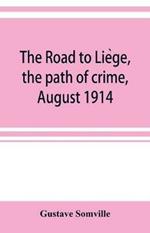 The road to Lie`ge, the path of crime, August 1914
